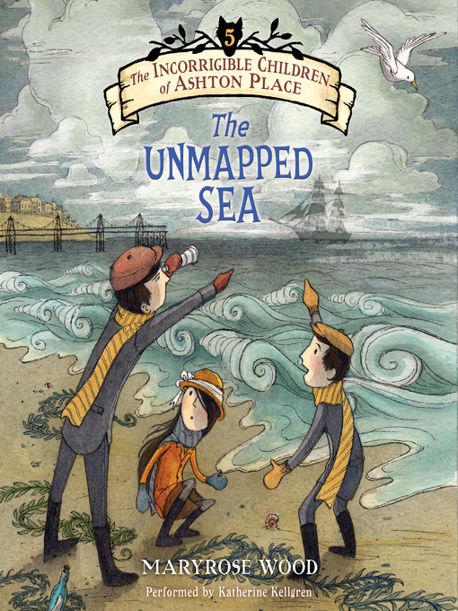 Title details for The Unmapped Sea by Maryrose Wood - Wait list